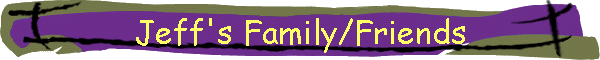 Jeff's Family/Friends