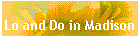 Lo and Do in Madison