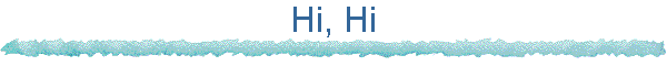 Hi, Hi
