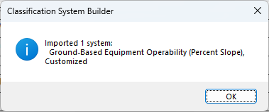 A Classification System Builder message: Imported 1 system: Ground-Based Equipment Operability (Percent Slope), Customized