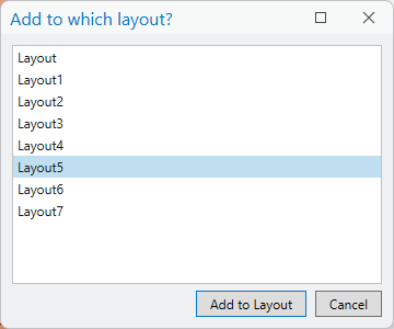 A small Add to which layout dialog listing eight layouts in the project, with one highlighted and Add to Layout and Cancel buttons